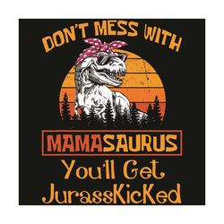 do not mess with mamasaurus svg, mother day svg, mamasaurus svg, saurus mama svg, dinosaur svg, mother svg, happy mother
