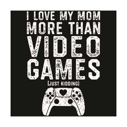 i love my mom video gamer svg, mothers day svg, mom svg, video game svg, game mom svg, gamer svg, mom love svg, mom gift