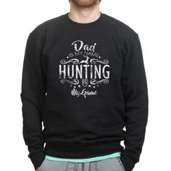 dad is my name hunting is my game sweatshirt