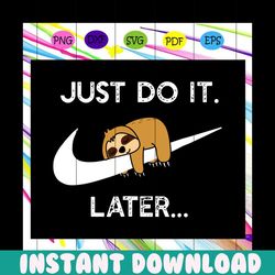 just do it later,sloth svg, cute sloth, funny sloth,trending svg for silhouette, files for cricut, svg, dxf, eps, png in
