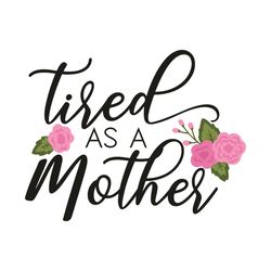 tired as a mother svg, mother day svg, mother svg, tired mother svg, mom svg, mom love svg, mom gifts svg, super women s