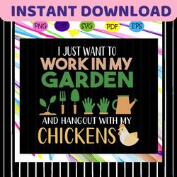 I just want to work in my garden and hangout with my chickens, garden svg, garden shirt, garden gift, gift for gardeners