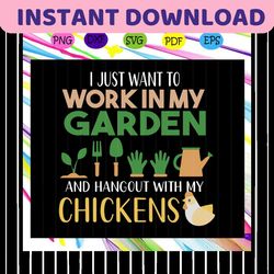 i just want to work in my garden and hangout with my chickens, garden svg, garden shirt, garden gift, gift for gardeners