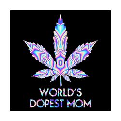 worlds dopest mom weed svg, mothers day svg, weed svg, weed mom svg, dopest weed mom svg, mom svg, mom love svg, mom gif