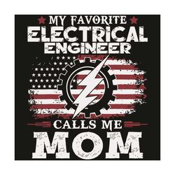 my favorite electrical engineer calls me mom usa flag mother svg, mothers day svg, engineer mom svg, usa flag svg, mothe