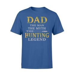 dad the man the myth the hunting legend hunting father day t-shirt