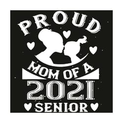 pround mom of a 2021 senior svg, mother day svg, happy mother day svg, mother day 2021 svg, 2021 senior svg, mother svg,
