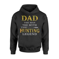 dad the man the myth the hunting legend hunting father&8217s day gift for birthdayhoodie