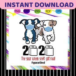 2020 the year when shit got real svg, 2020 quarantined svg, social distance svg, dogs svg, dogs lover svg, dogs lover gi