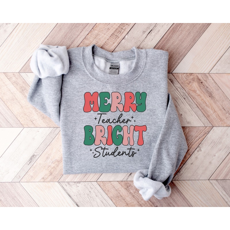 Merry Teacher Bright Students Shirt,Christmas Gift For Teacher,Christmas Shirt,Teacher Christmas Sweatshirt,Christmas Teacher Shirts.jpg