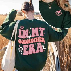 in my godmother era sweatshirt , godmother christmas gift, godmother proposal, godmom gift, god mother shirt , birthday