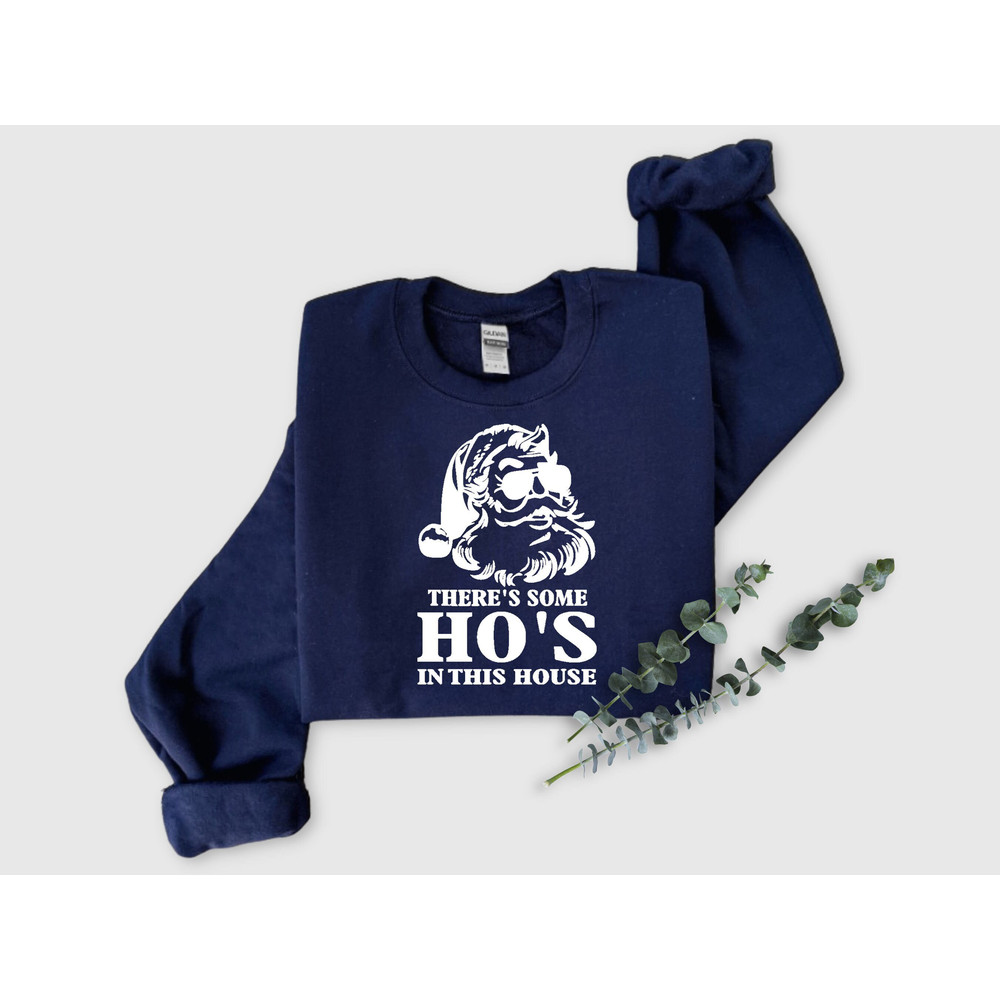 There Is Some Ho's In This House Sweatshirt, Christmas Sweater, Funny Christmas Sweatshirt Gift, Funny Santa Hoodie, Christmas Holiday Shirt.jpg
