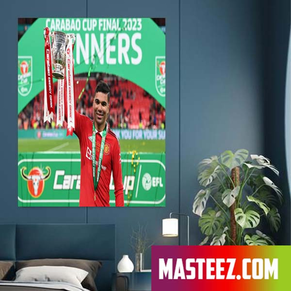 Casemiro And MUFC Are The Champions Carabao Cup 2023 Poster Canvas.jpg