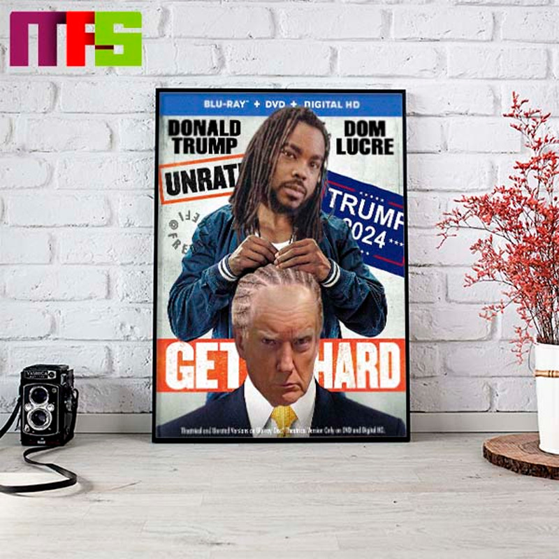 Donald Trump x Dom Lucre Big Trump Get Hard Trump 2024 On Blu-ray DVD Digital HD Home Decor Poster Canvas.jpg