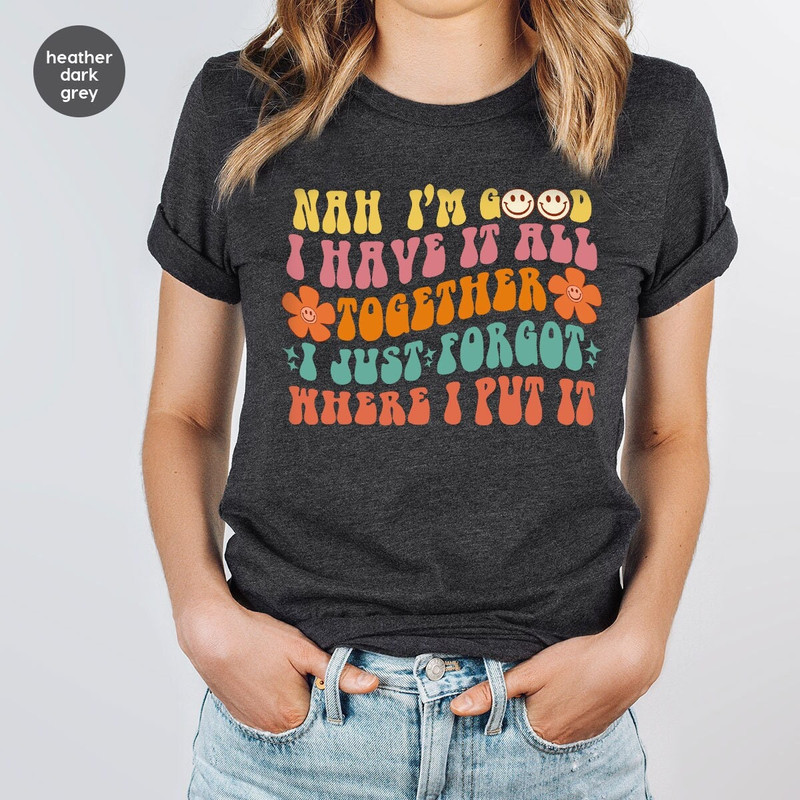Funny Quote T-Shirt, Shirts With Sayings, Sarcastic Shirts, Funny Mom Gift, Gifts for Friends, Humorous Saying T-Shirt, Sarcasm Tshirts.jpg