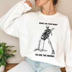 bones are their money sweatshirt,i think you should leave shirttim robinson quote shirt for comedy fans itysl shirt,skel