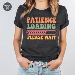 funny quotes tshirt, funny patience shirt, mom t shirt, sarcastic shirts, womens clothing, birthday gifts, gift for wife
