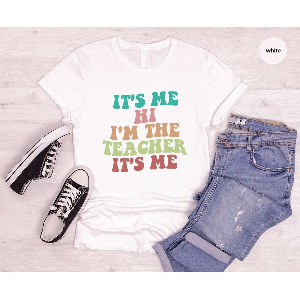 Funny Teacher Shirts, Back to School Shirt, Teacher Appreciation Gifts, First Day of School Shirt, Its Me Hi Im The Teacher Its Me.jpg