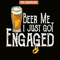 BEER28102307-Beer Me I Just Got Engaged PNG Funny Engagement PNG Beer Lover PNG.png