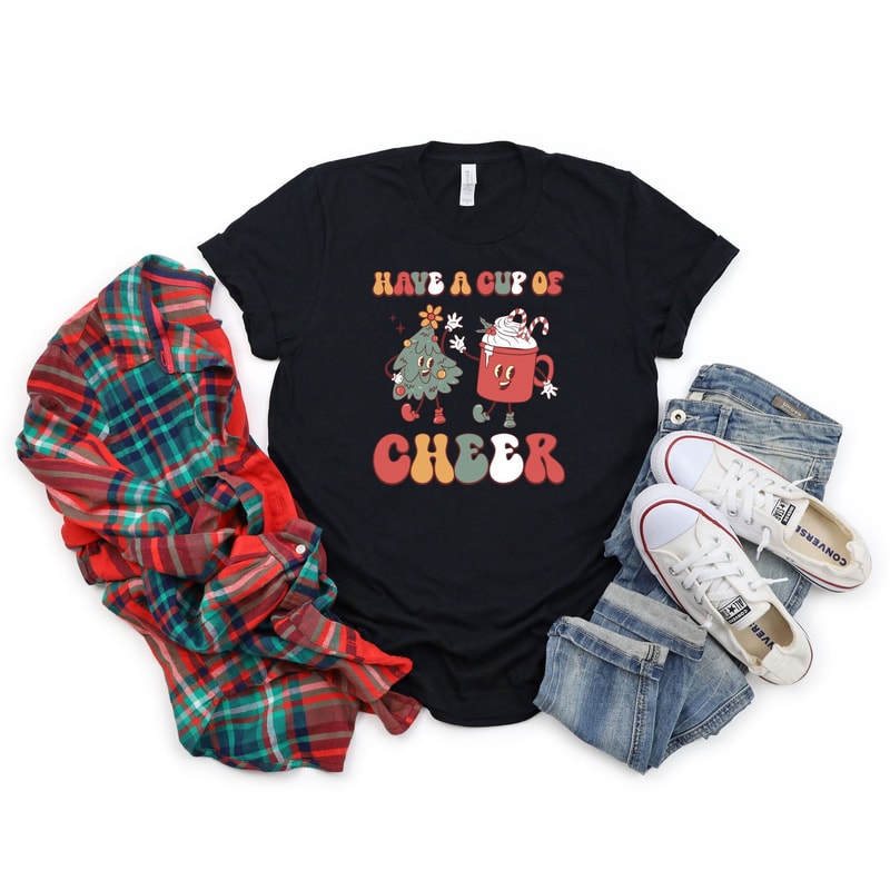 Have A Cup Of Cheer Shirt, Christmas Shirt, Merry Christmas, Cute Christmas Shirt, Christmas Family, Christmas Gift, Gift For Her.jpg