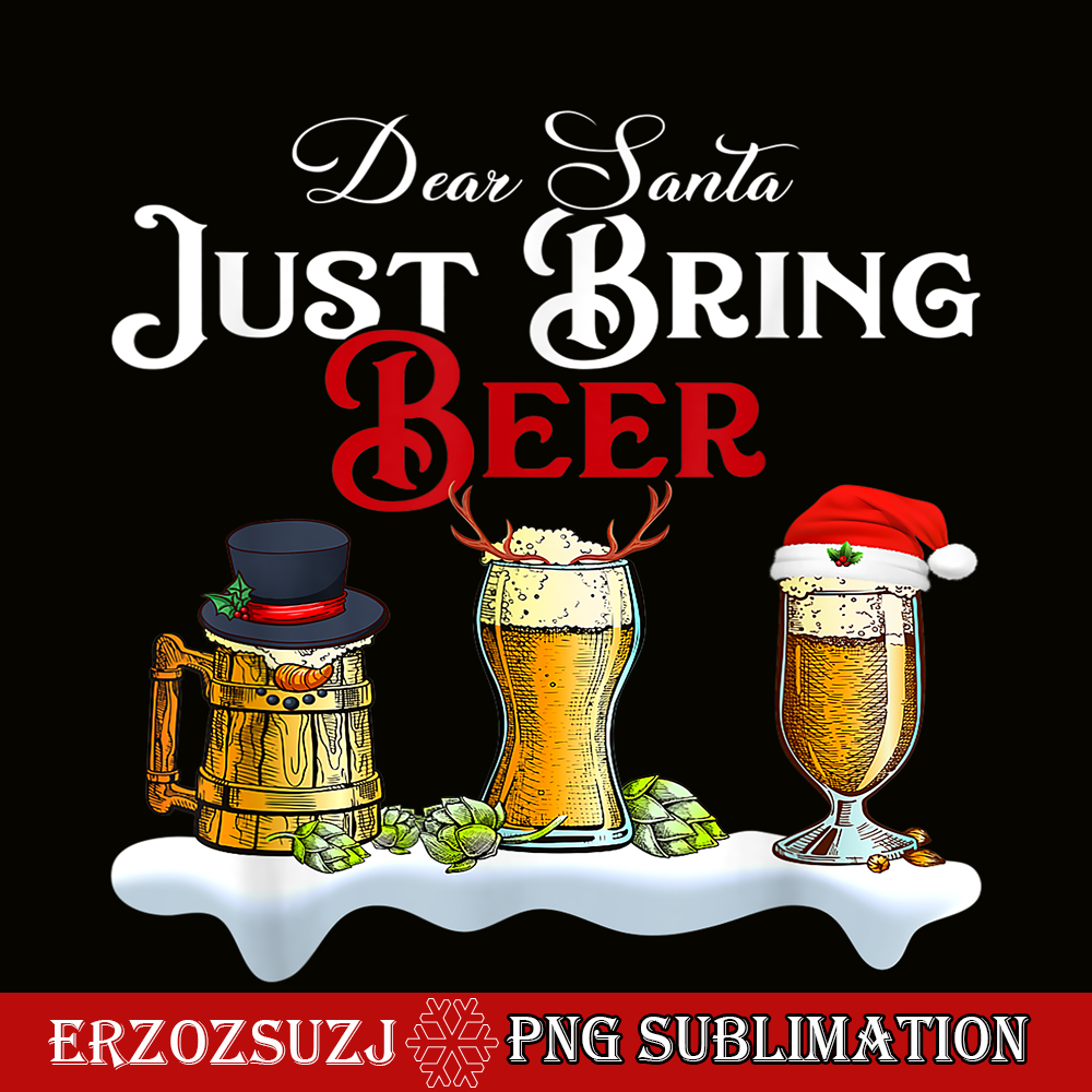 BEER28102320-Dear Santa Just Bring Beer PNG Christmas Party PNG Beer Season PNG.png