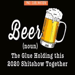 funny beer pbg the glue holding this 2020 shitshow together png funny beer definition png