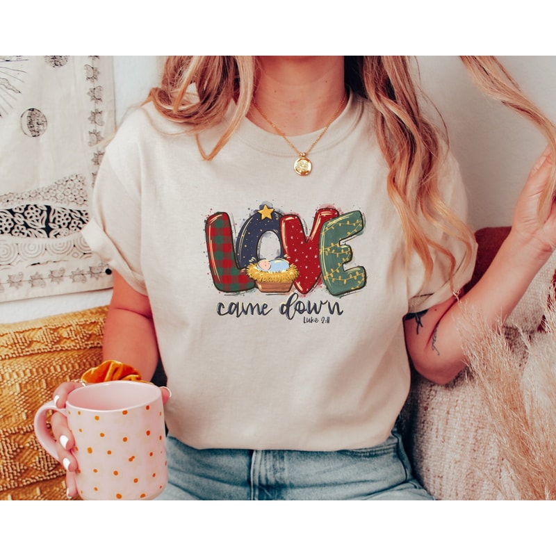 Christmas Shirts, Love Came Down Shirt, Christmas Nativity Shirt, Christmas Gifts, Christmas Women Shirt, Jesus Christian Shirt, Faith Shirt.jpg