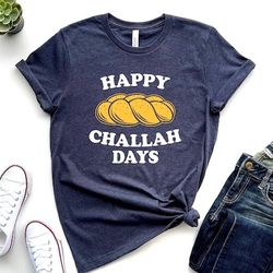 Happy Challah Days Shirt, Challah Bread Shirt, Chanukah Shirt, Hanukkah Shirt, Happy Hanukkah, Funny Jewish Shirt, Jewis