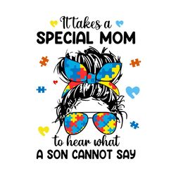 it takes a special mom to hear what a son cannot say svg, mother day svg, happy mother day, mom svg, mother svg, mommy s