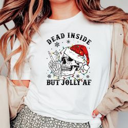 dead inside but jolly af shirt, dead inside skeleton,funny christmas tees,christmas holly spirit,christmas skeleton shir
