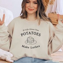 If Life Gives You Potatoes Make Latkes! Sweatshirt, Hanukkah Shirts, Jewish Hoodie, Jewish Holiday Sweatshirt, Happy Han