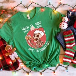when you are dead inside but its christmas,dead inside christmas skeleton shirt - adult humor, funny christmas skeleton