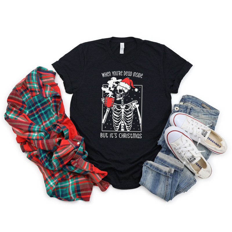When You Are Dead Inside But it's Christmas,Dead Inside Christmas Skeleton Shirt - Adult Humor, Funny Christmas Skeleton Shirt for Adults.jpg