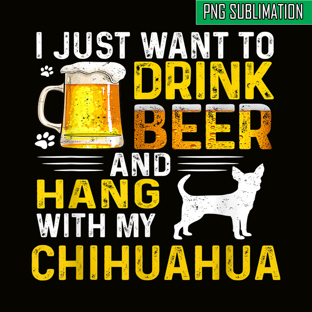 BEER28102340-I Just Want To Drink Beer PNG Beer And Chihuahua PNG Beer Party PNG.png