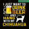 BEER28102340-I Just Want To Drink Beer PNG Beer And Chihuahua PNG Beer Party PNG.png