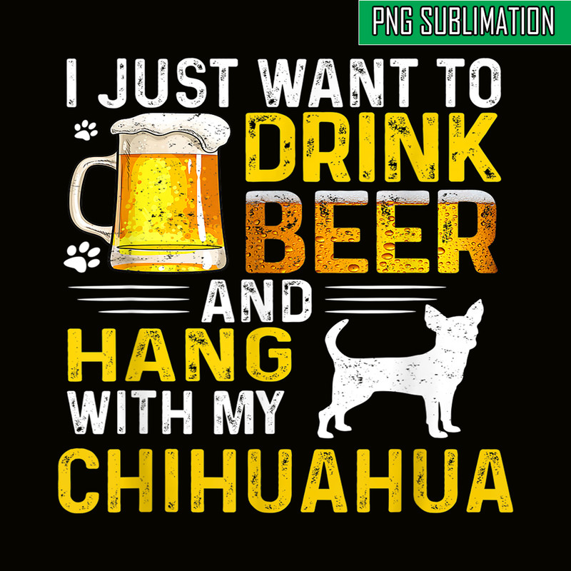 BEER28102340-I Just Want To Drink Beer PNG Beer And Chihuahua PNG Beer Party PNG.png