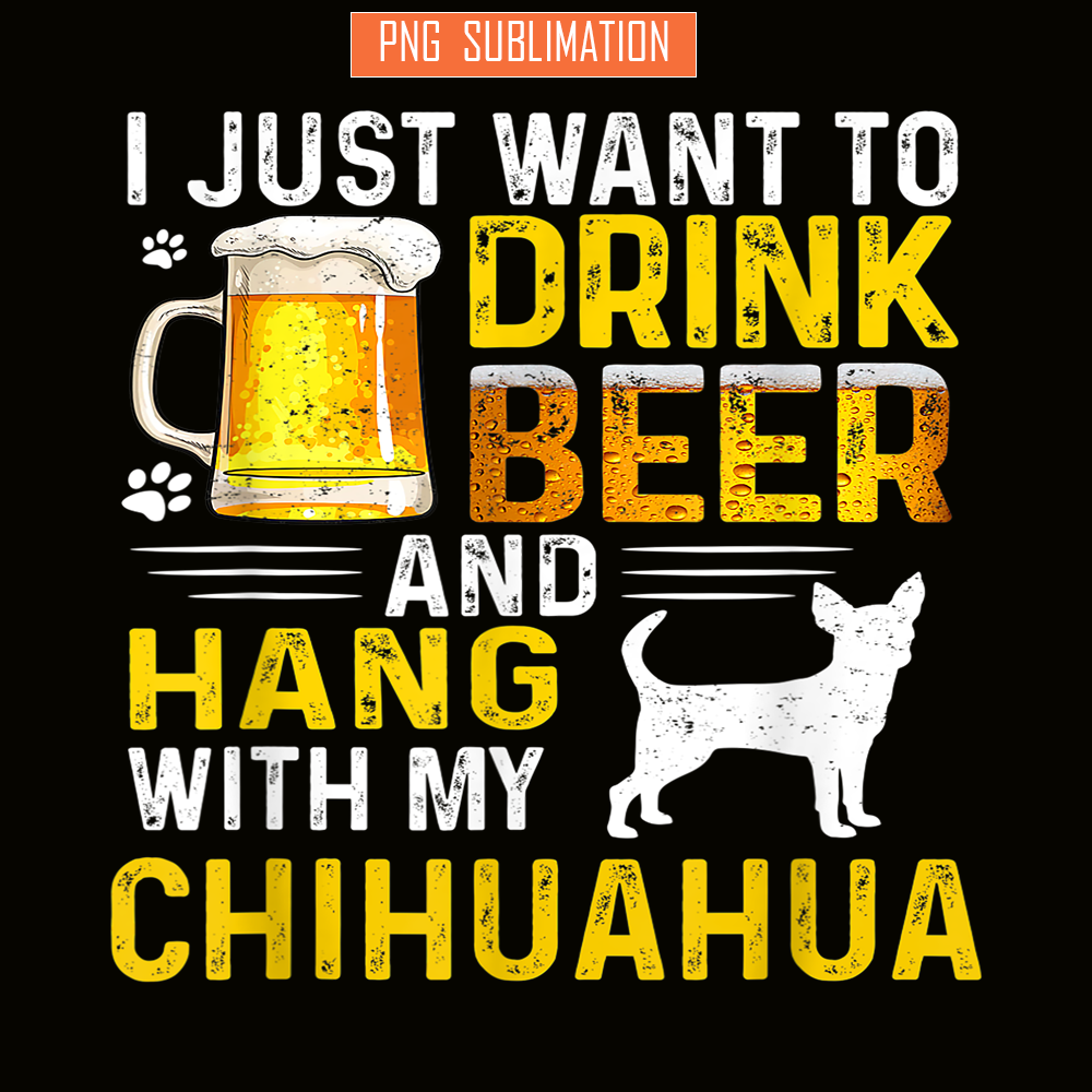 BEER28102340-I Just Want To Drink Beer PNG Beer And Chihuahua PNG Beer Party PNG.png