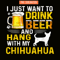 BEER28102340-I Just Want To Drink Beer PNG Beer And Chihuahua PNG Beer Party PNG.png
