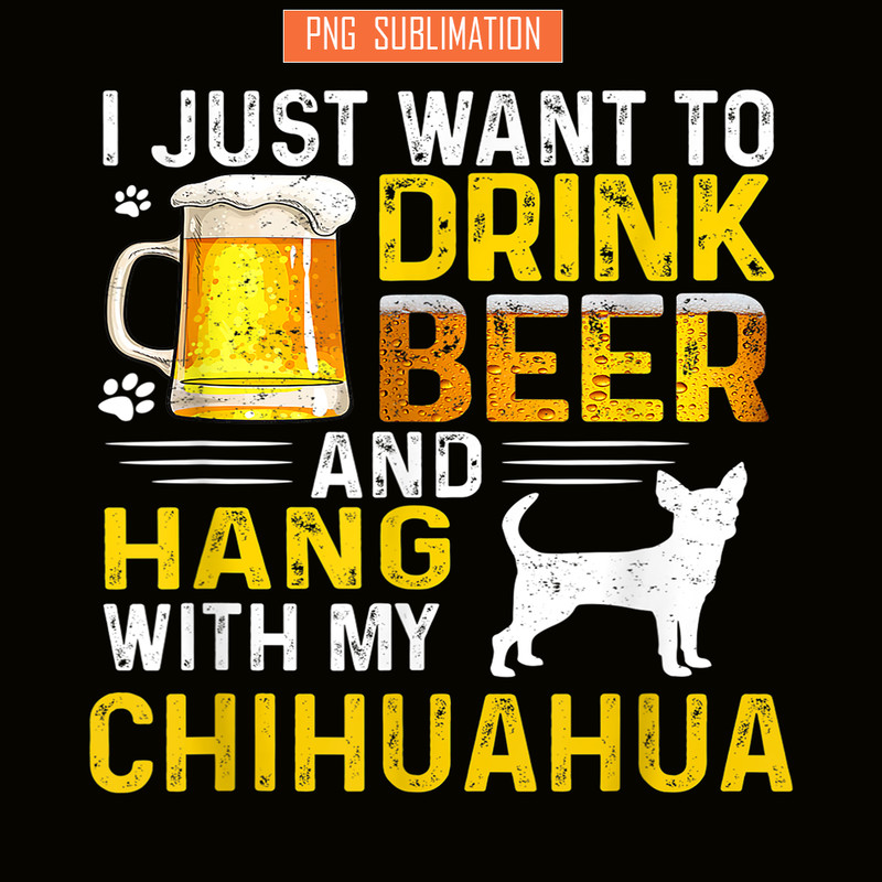 BEER28102340-I Just Want To Drink Beer PNG Beer And Chihuahua PNG Beer Party PNG.png