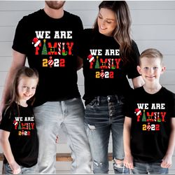 we are family christmas shirt, matching family christmas shirts, matching christmas 2022 shirts, matching xmas tees, chr