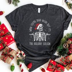 when youre dead inside but its christmas sarcastic holiday t-shirt, funny ugly christmas skeleton clothing, dead christm