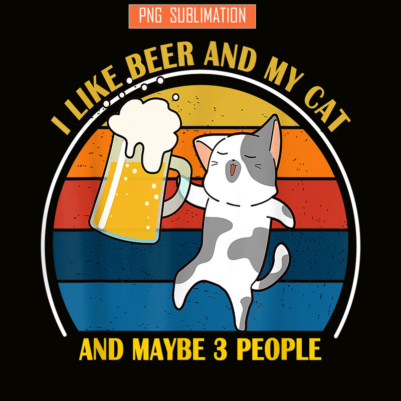 BEER28102345-Cute Drunk Cat PNG I Like Beer My Cat PNG Maybe 3 People PNG.png