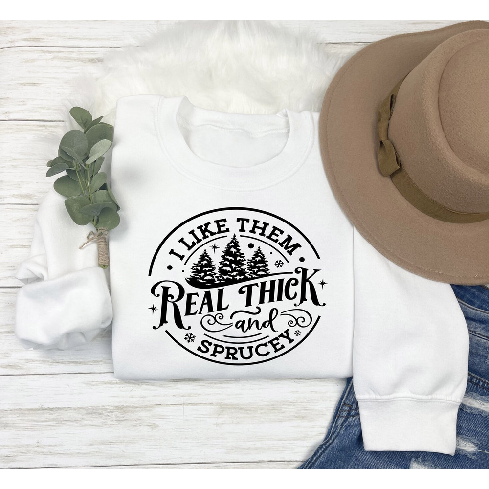 Groovy I Like Them Real Thick And Sprucy Crewneck Sweatshirt For Christmas,Funny Christmas Hoodie,Family Xmas Tee,Christmas Holiday Sweater.jpg