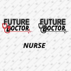 Future Doctor Nurse Medical T-shirt Graphic SVG Cut File