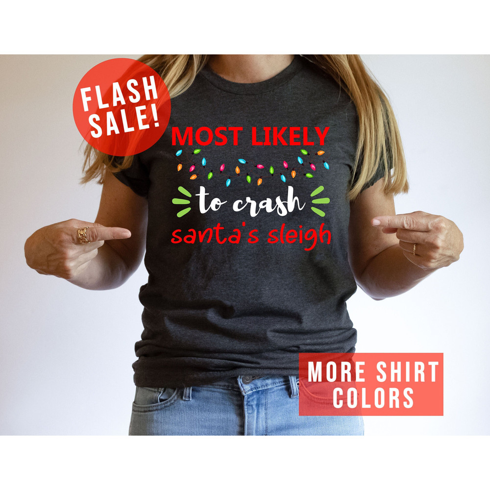 Most Likely To Crash Santa's Sleigh Sarcastic Christmas Shirt, Christmas Vibes Clothing, Christmas Party Tee, Funny Santa Claus Xmas Apparel.jpg