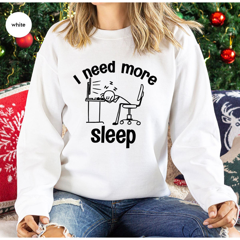 Sleep Long Sleeve Shirt, Gift for Coworker, Office Outfit, Work Sweatshirt, Gift for Him, I Need More Sleep Tees, Funny Hoodies and Sweaters.jpg