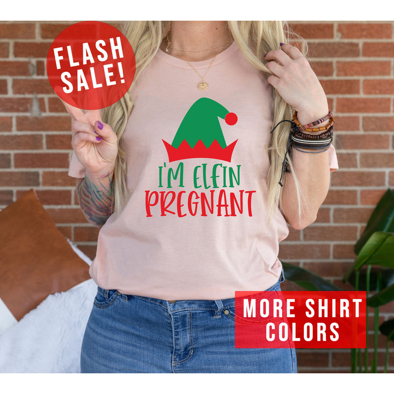 Sarcastic I'm Elfin Pregnant Christmas T-Shirt, Cute Pregnancy Announcement Shirt, Trendy Mom To Be Outfit, Funny Newborn Christmas Shirt.jpg