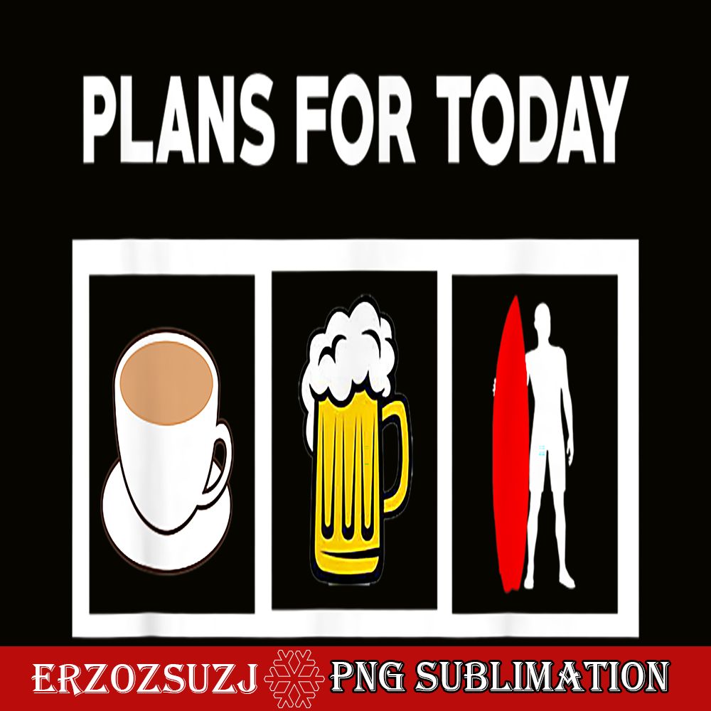 BEER28102371-Plans For Today PNG Coffee Beer And Surfing PNG Beer Lover PNG.png