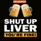 BEER28102370-Shut Up Liver You Are Fine PNG Funny Witty Saying Beer Drinkers PNG Beer Lover PNG.png