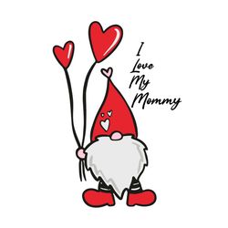 i love my mommy svg, mother day svg, happy mother day, gnome mom svg, gnome svg, mom life svg, mother lovers, mother day
